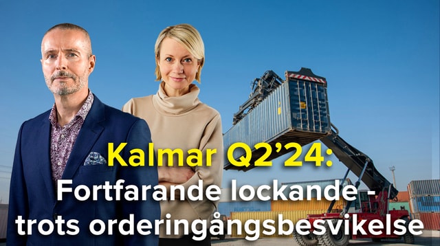 Kalmar Q2’24: Fortfarande lockande - trots orderingångsbesvikelse