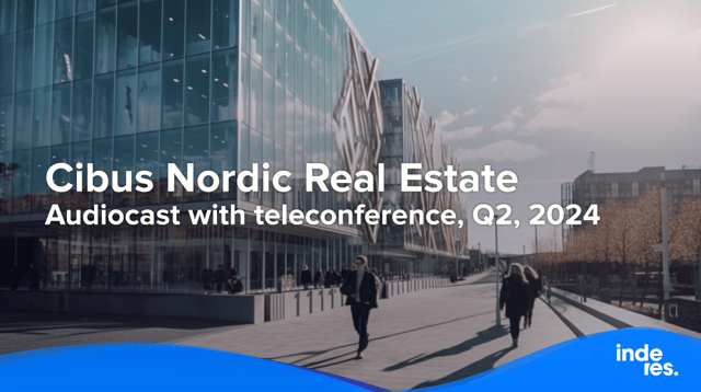 Cibus Nordic Real Estate, Audiocast with teleconference, Q2'24